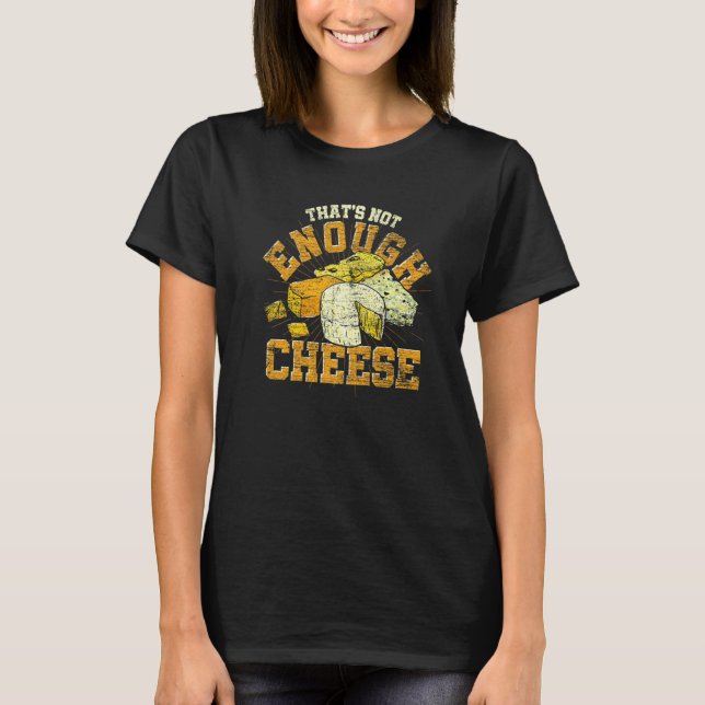 Camiseta Thats Not Enough Cheese Gouda Foodie Cheese (Frente)