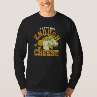 Camiseta Thats Not Enough Cheese Gouda Foodie Cheese