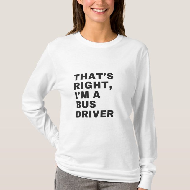 CAMISETA THAT'S RIGHT, I AM A BUS DRIVER (Frente)