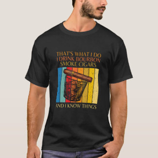 Camiseta Thats What Do I Drink Bourbon I Smoke Cigars Funny