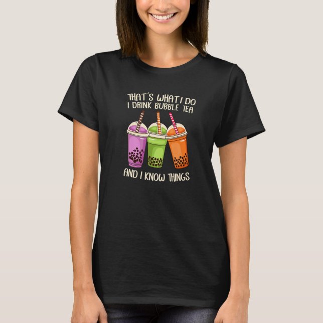 Camiseta That's What I Do I Drink Bubble Tea And I Know Thi (Frente)