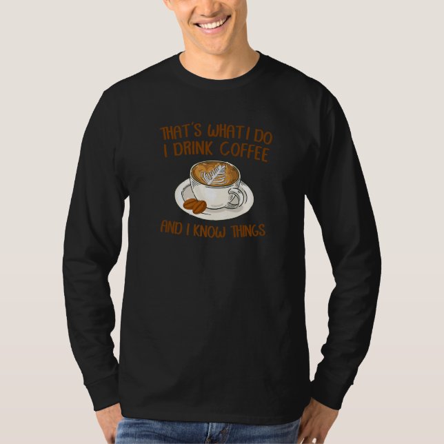 Camiseta That's What I Do I Drink Coffee And I Know Things  (Frente)