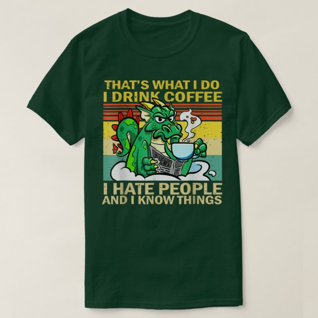 Camiseta That's What I Do I Drink Coffee I Hate People Funn (Frente do Design)