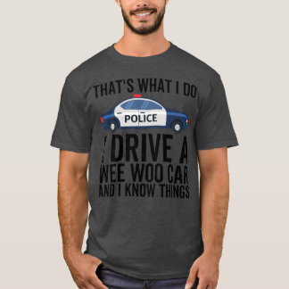 Camiseta Thats What I Do I Drive a Wee Woo Car and I Know f