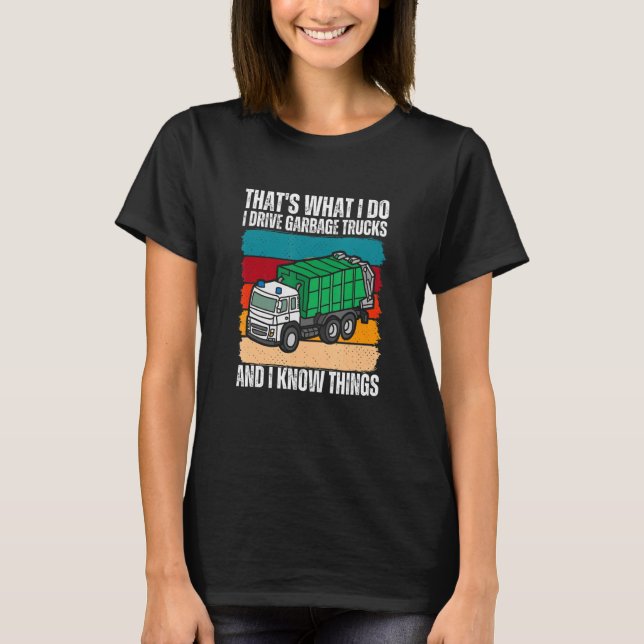 Camiseta That's What I Do I Drive Garbage Trucks And I Know (Frente)