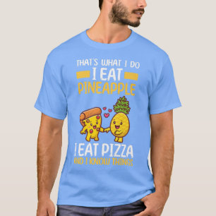 Camiseta Thats what i do i eat Pineapple i eat Pizza 