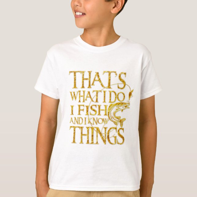 Camiseta That's What I Do I Fish And I Know Things Tshirt (Frente)