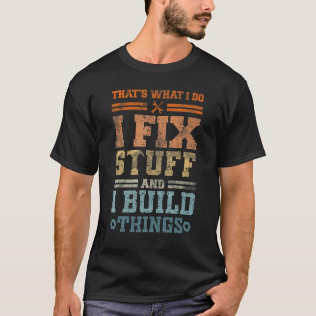 Camiseta That's What I Do I Fix Stuff And I Build Things Vi (Frente)