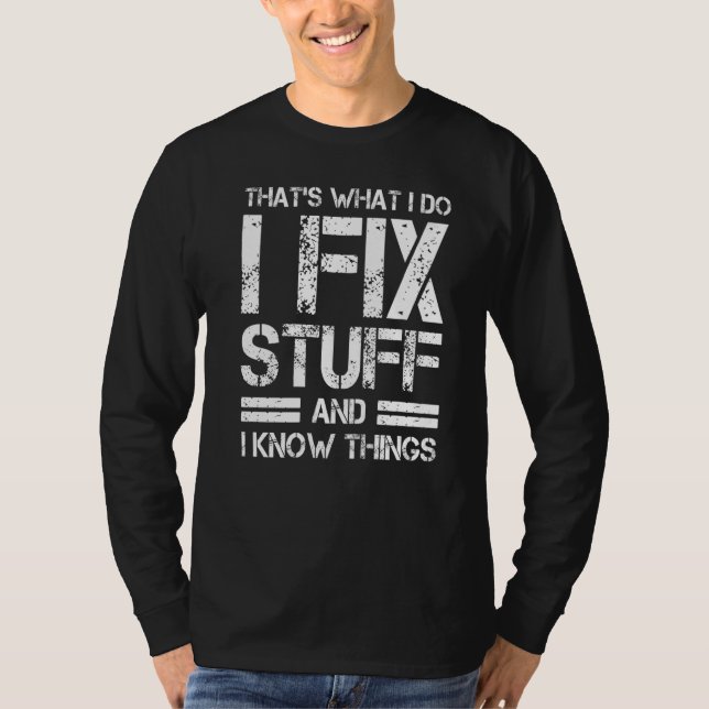Camiseta Thats What I Do I Fix Stuff And I Know Things (Frente)