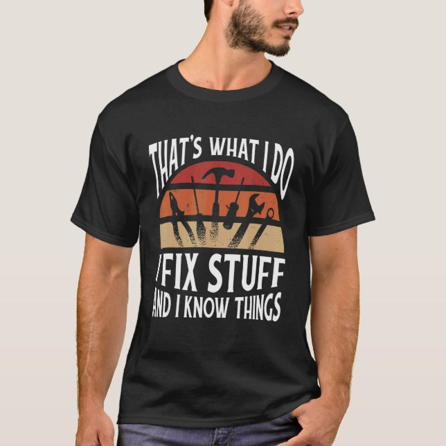Camiseta Thats what I do   I fix stuff and I know things (Frente)