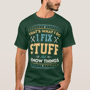 Camiseta Thats What I Do I Fix Stuff And I Know Things Funn
