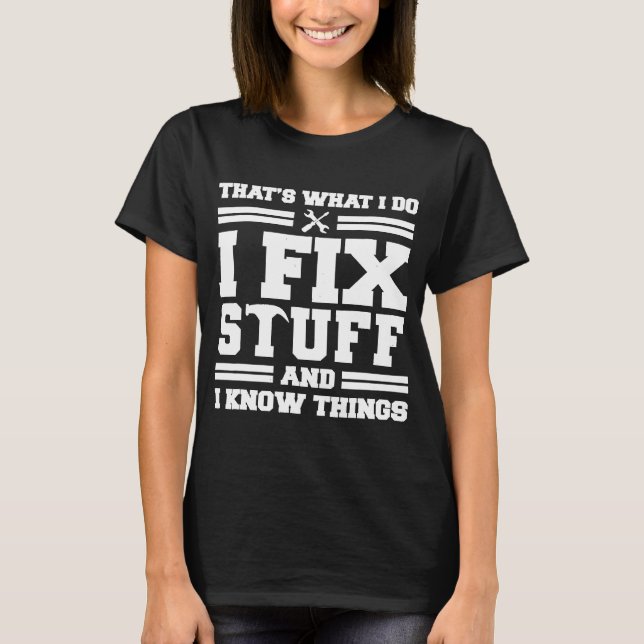 Camiseta Thats What I Do I Fix Stuff And I Know Things  Say (Frente)