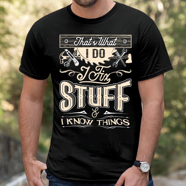Camiseta That's What I Do I Fix Stuff And I Know Things T-S (Criador carregado)