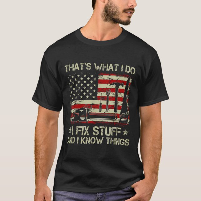 Camiseta That's What I Do I Fix Stuff And I Know Things Us  (Frente)