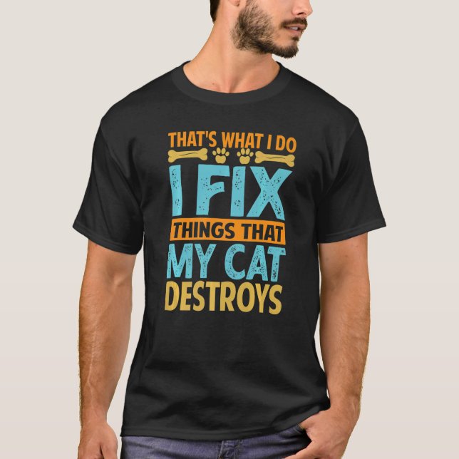 Camiseta That's What I Do  I Fix Things That My Cat Destroy (Frente)