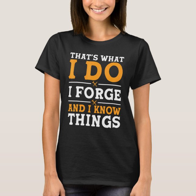 Camiseta That's What I Do I Forge And I Know Things (Frente)