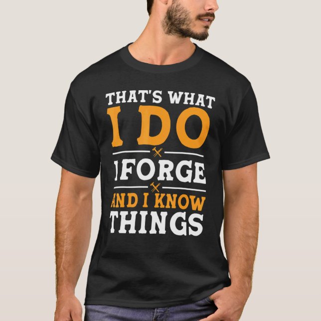 Camiseta That's What I Do I Forge And I Know Things (Frente)
