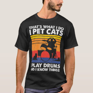 Camiseta Thats What I Do I Pet Cats I Play Drums  I Know