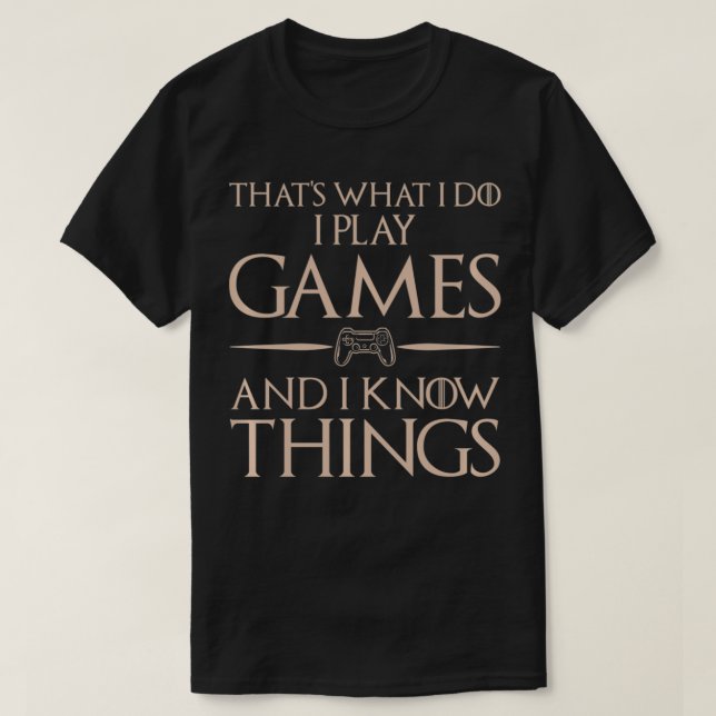 Camiseta That's What I Do I Play Games And Know Things  Gam (Frente do Design)