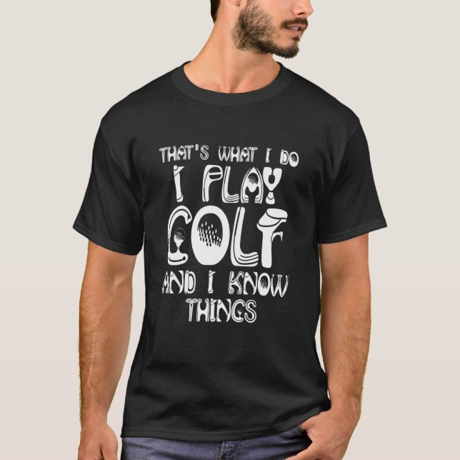 Camiseta Thats What I Do I Play Golf And I Know Things (Frente)