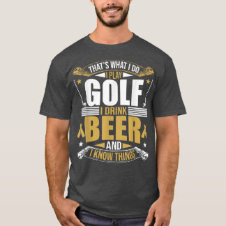 Camiseta That's What I Do I Play Golf I Drink Beer And I kn