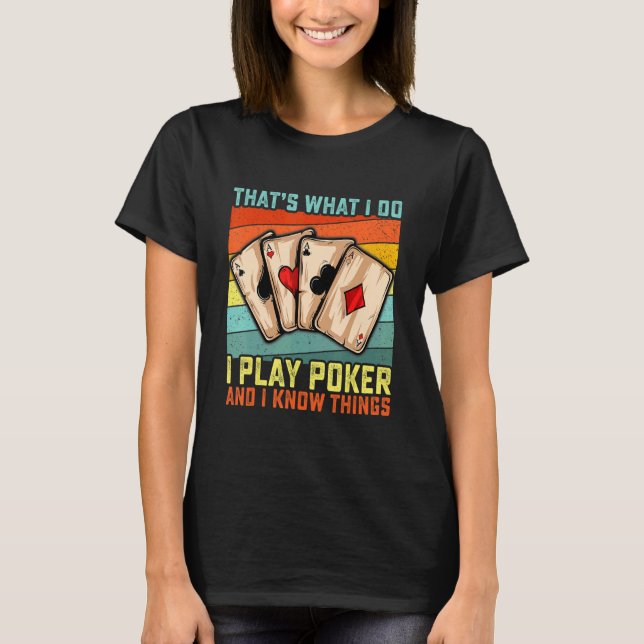 Camiseta That's What I Do I Play Poker And I Know Things    (Frente)