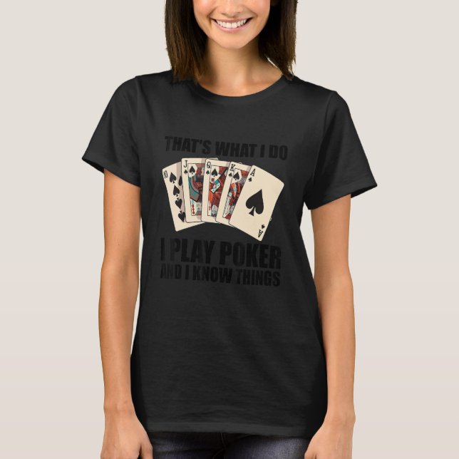Camiseta That's what I do   I play Poker and I know things (Frente)