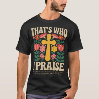 Camiseta That's Who I Praise Jesus Christian Lake God