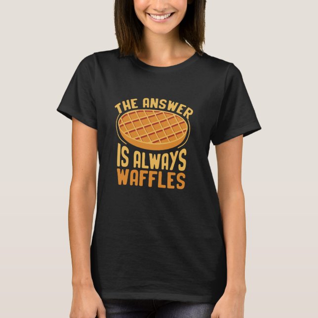 Camiseta The Answer Is Always Waffles Waffles Food Lover (Frente)