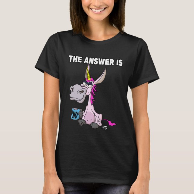 Camiseta The answer is no. Grumpy Funny Donkey Unicorn (Frente)
