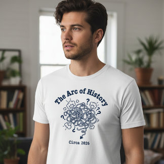Camiseta The Arc of History Funny Chaotic 2026