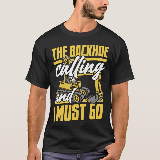 Camiseta The Backhoe Is Calling And I Must Go Excavator Ope (Frente)