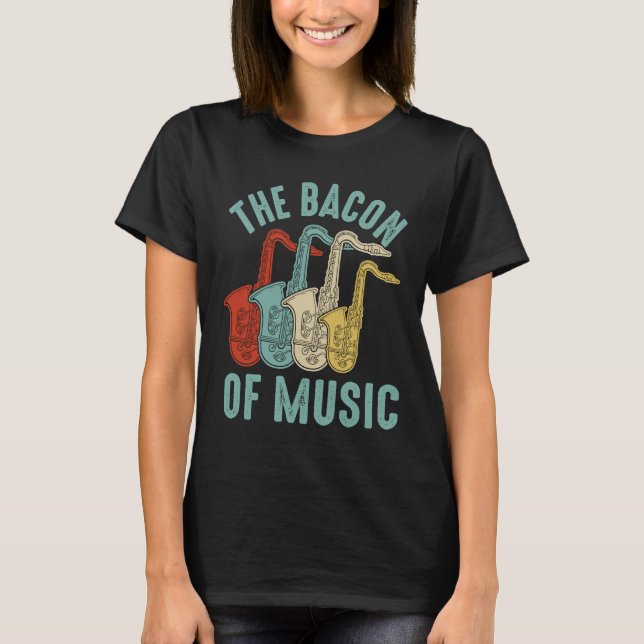 Camiseta The Bacon of Music Saxophone Saxaphone Player  2 (Frente)