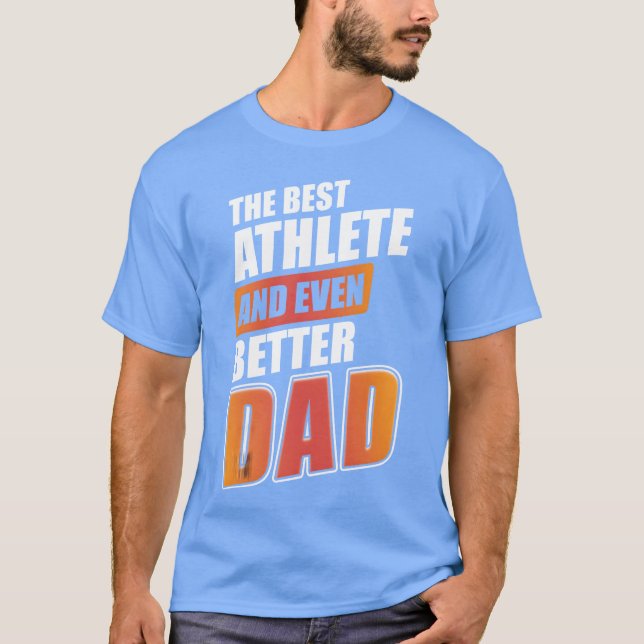 Camiseta The Best Athlete And Even Better Dad Sports gift v (Frente)