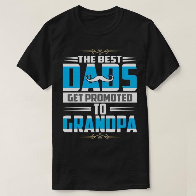 Camiseta The Best Dads Get Promoted to Grandpa Fathers Day  (Frente do Design)