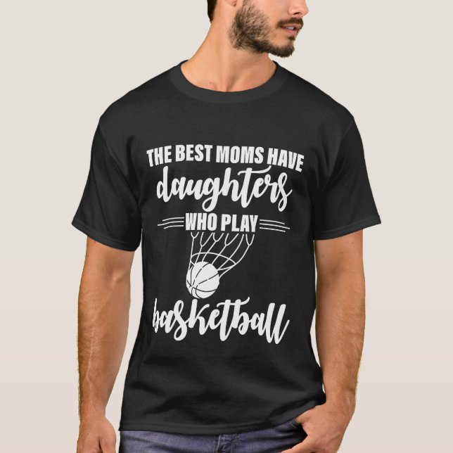 Camiseta The Best Moms Have Daughters Who Play Basketball g (Frente)