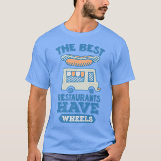 Camiseta The Best Restaurants Have Wheels - Street Food Tru