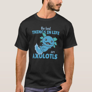 Camiseta The Best Things In Life Are Axolotls Cute Axolotl