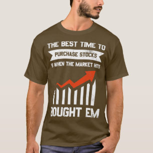 Camiseta The Best Time To Purchase Stocks Is When The