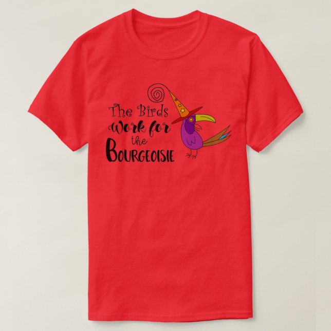 Camiseta The Birds Work for the Bourgeoisie TShirt (Frente do Design)