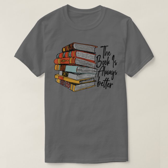 Camiseta The Book Is Always Better Book Lover Funny Reading (Frente do Design)