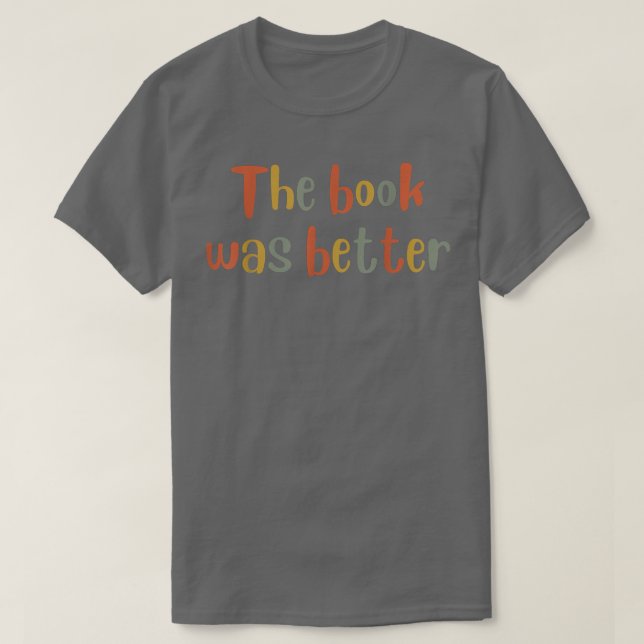 Camiseta The Book was Better  Book Lover, Literature Bookis (Frente do Design)