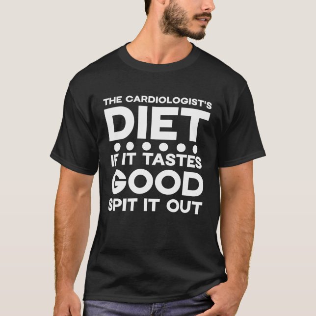 Camiseta The cardiologist's diet if it tastes good spit it  (Frente)