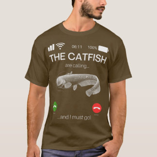 Camiseta The Catfish Are Calling And I Must Go Funny Fishin