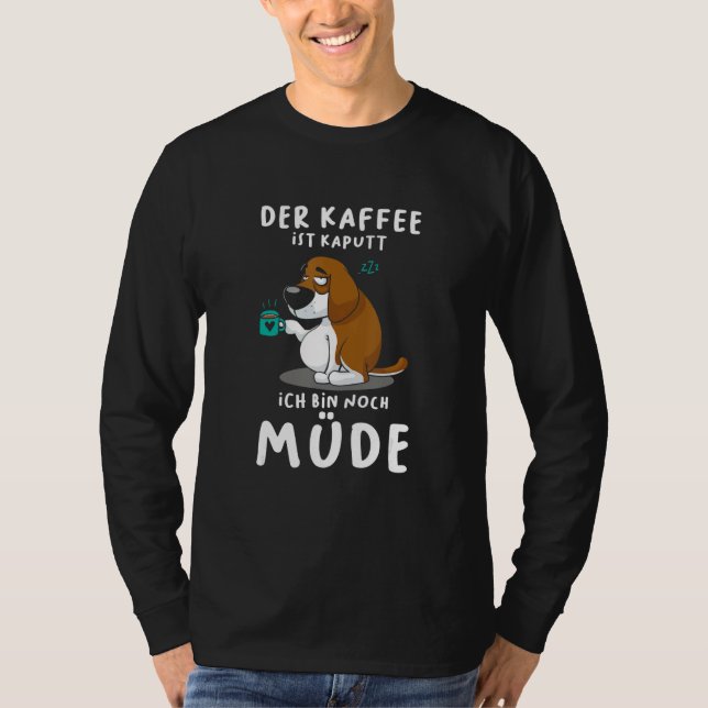 Camiseta The coffee is broken I'm still tired dog (Frente)