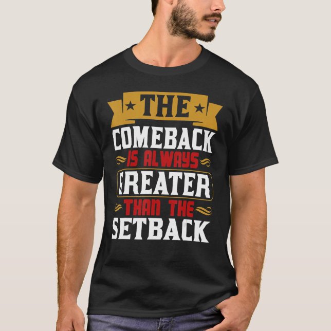 Camiseta The Comeback Is Always Greater Than The Setback (Frente)