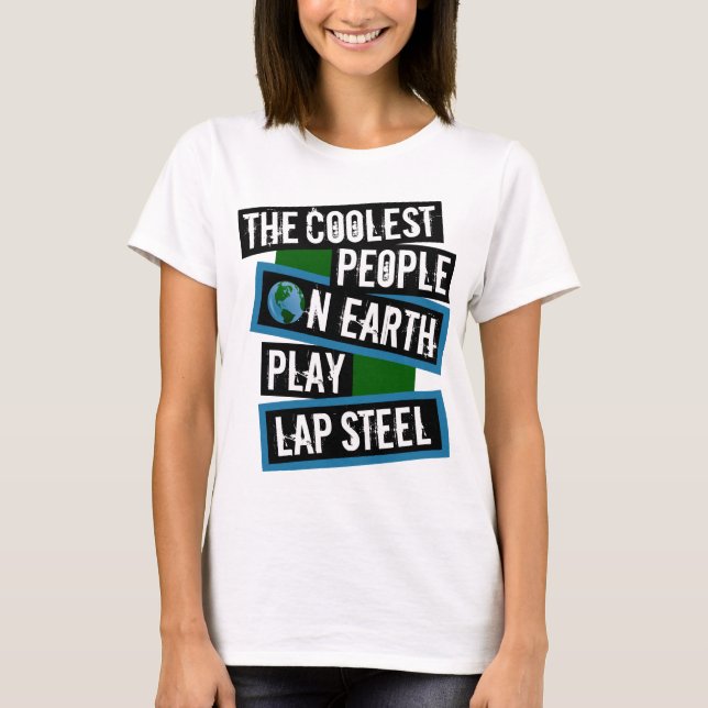 Camiseta The Coolest People on Earth Play Lap Steel (Frente)