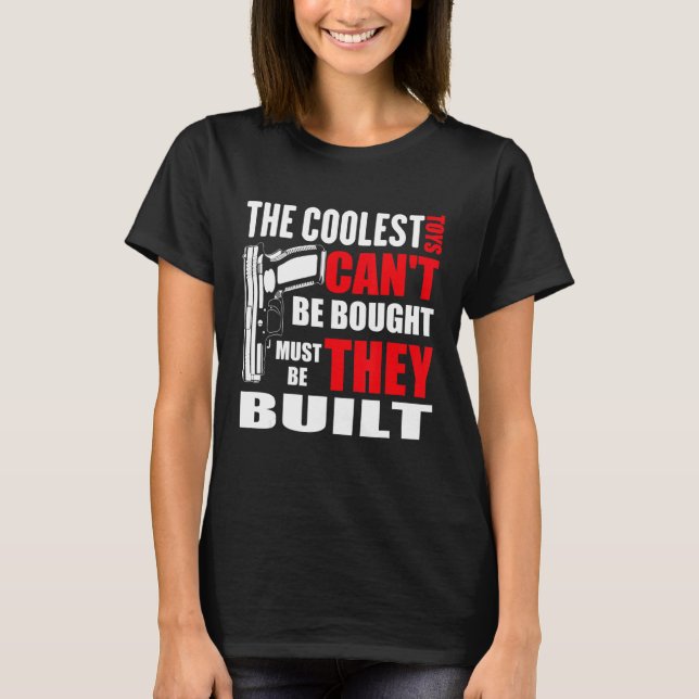 Camiseta The Coolest Toys Can't Be Bought They Must Be Buil (Frente)