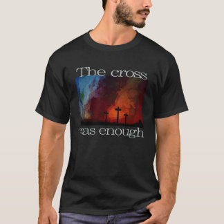 Camiseta The Cross was Enough Christian Cross Men and Wome