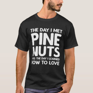 Camiseta The Day I Met Pine Nuts  Pine Nuts